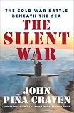 The Silent War: The Cold War Battle Beneath the Sea