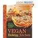Vegan Holiday Kitchen: More than 200 Delicious, Festive Recipes for Special Occasions