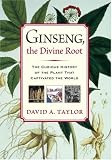 Cover of Ginseng, the Divine Root: The Curious History of the Plant That Captivated the World