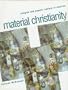 Material Christianity: Religion and Popular Culture in America
