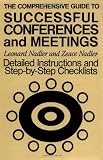 The Comprehensive Guide to Successful Conferences and Meetings: Detailed Instructions and Step-by-Step Checklists (Jossey-Bass Management Series)