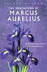 The Meditations of Marcus Aurelius: Spiritual Teachings and Reflections (Sacred Wisdom)