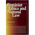 Feminist Ethics and Natural Law: The End of the Anathemas (Moral Traditions and Moral Arguments Series) book cover