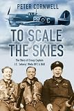To scale the skies : the story of Group Captain J.C. 'Johnny' Wells DFC & Bar