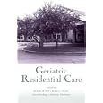 Geriatric Residential Care by Robert D. Hill, Brian L. Thorn, John Bowling, and Anthony Morrison