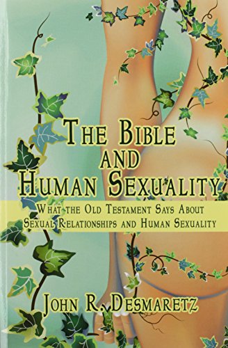 The Bible and Human Sexuality: What the Old Testament Says About Sexual Relationships and Human Sexuality