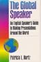 The Global Speaker: An English Speaker's Guide to Making Presentations Around the World