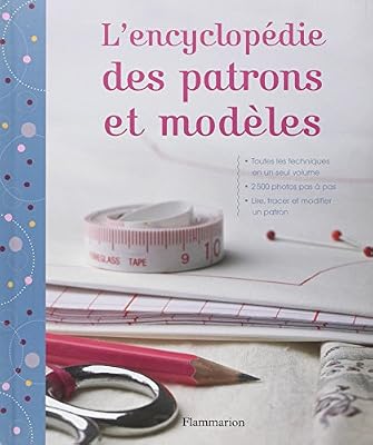 Flammarion L'encyclopédie des patrons et modèles : Les techniques indispensables, tout le matériel