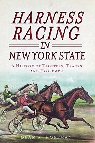 Harness Racing in New York State: A History of Trotters, Tracks and Horsemen (Sports)