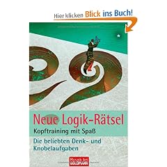 Neue Logik-R�tsel: Kopftraining mit Spa� - Die beliebten Denk- und Knobelaufgaben