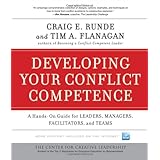 Developing Your Conflict Competence: A Hands-On Guide for Leaders, Managers, Facilitators, and Teams (J-B CCL (Center for Creative Leadership))