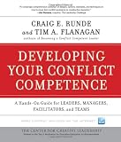 Developing Your Conflict Competence: A Hands-On Guide for Leaders, Managers, Facilitators, and Teams (J-B CCL (Center for Creative Leadership))