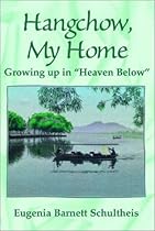 Hangchow, My Home: Growing Up in Heaven Below Hangchow, My Home: Growing Up in Heaven Below