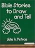 Bible Stories to Draw and Tell