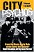 City Psychos: From the Monte Carlo Mob to the Silver Cod Squad - Four Decades of Terrace Terror
