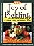 The Joy of Pickling: 200 Flavor-Packed Recipes for All Kinds of Produce from Garden or Market