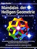 Mandalas der Heiligen Geometrie: Das universale Design der Natur. Die uralte Wissenschaft und Kunst der spirituellen Mathematik des Lebens, dargestellt an über 1000 graphischen Variationen