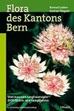 Produkt-Bild: Flora des Kantons Bern: Vom Jura zum Jungfraumassiv - 2000 Bl&uuml;ten- und Farnpflanzen