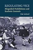 Regulating vice : misguided prohibitions and realistic controls