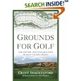 Grounds for Golf: The History and Fundamentals of Golf Course Design by  Geoff Shackelford