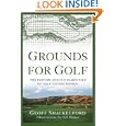 Grounds for Golf: The History and Fundamentals of Golf Course Design by Geoff Shackelford