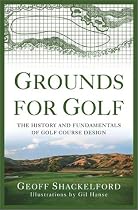Grounds for Golf: The History and Fundamentals of Golf Course Design