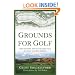 Grounds for Golf: The History and Fundamentals of Golf Course Design