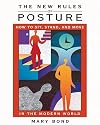 The New Rules of Posture: How to Sit, Stand, and Move in the Modern World