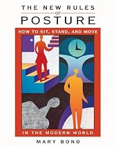 The New Rules of Posture: How to Sit, Stand, and Move in the Modern World