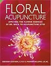 Floral Acupuncture: Applying The Flower Essences Of Dr. Bach To Accupuncture Sites