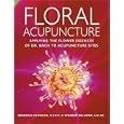 Floral Acupuncture: Applying the Flower Essences of Dr. Bach to Acupuncture Sites by Warren Bellows