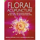 Click here to buy Floral Acupuncture: Applying the Flower Essences of Dr. Bach to Acupuncture Sites by Warren Bellows.