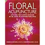 Floral Acupuncture: Applying the Flower Essences of Dr. Bach to Acupuncture Sites