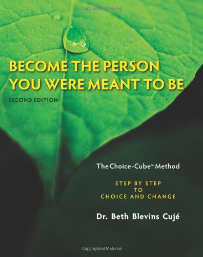 Become the Person You Were Meant to Be: The Choice-Cube Method- Step by Step to Choice and Change, 2nd Edition