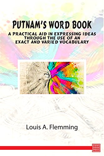 Putnam's Word Book-  A Practical Aid in Expressing Ideas Through the Use of an Exact and Varied Vocabulary