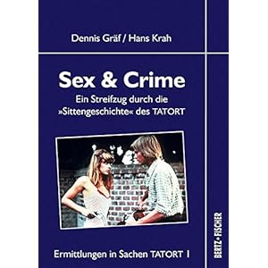 Ermittlungen in Sachen Tatort 1. Sex & Crime: Ein Streifzug durch die "Sittengeschichte" d