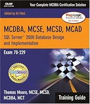 MCAD/MCSD/MCSE Training Guide (70-229): SQL Server 2000 Database Design and Implementation (2nd Edition) MCAD/MCSD/MCSE Training Guide (70-229): SQL Server 2000 Database Design and Implementation (2nd Edition)