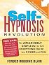 Self-Hypnosis Revolution: The Amazingly Simple Way to Use Self-Hypnosis to Change Your Life