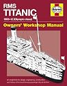 RMS Titanic Manual: 1909-1912 Olympic Class (Owner's Workshop Manual)