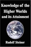 Knowledge of the Higher Worlds and its Attainment