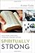 Spiritually Strong: The Ultimate 6-Week Guide to Building Your Body and Soul