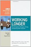 Working Longer: New Strategies for Managing, Training, and Retaining Older Employees (AMA Innovations in Adult Learning)