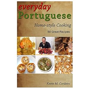 Everyday Portuguese Home-style Cooking - 50 Great Recipes
