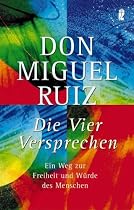 Die vier Versprechen: Ein Weg zur Freiheit und W&uuml;rde des Menschen