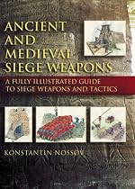 Ancient and Medieval Siege Weapons: A Fully Illustrated Guide to Siege Weapons and Tactics