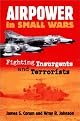 Airpower in Small Wars: Fighting Insurgents and Terrorists (Modern War Studies)