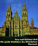 Die gro&szlig;e Wallfahrt des Mittelalters - Kunst an den romanischen Pilgerstra&szlig;en durch Frankreich und Spanien nach Santiago de Compostela. - Vera Hell, Hellmut Hell