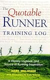 The Quotable Runner Training Log: A Weekly Logbook and Source of Running Inspiration