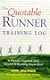 The Quotable Runner Training Log: A Weekly Logbook and Source of Running Inspiration