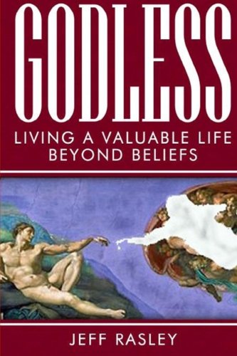 GODLESS -- Living a Valuable Life Beyond Beliefs (Volume 6)